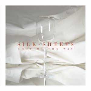 Show Me The Way - Silk Sheets.jpeg